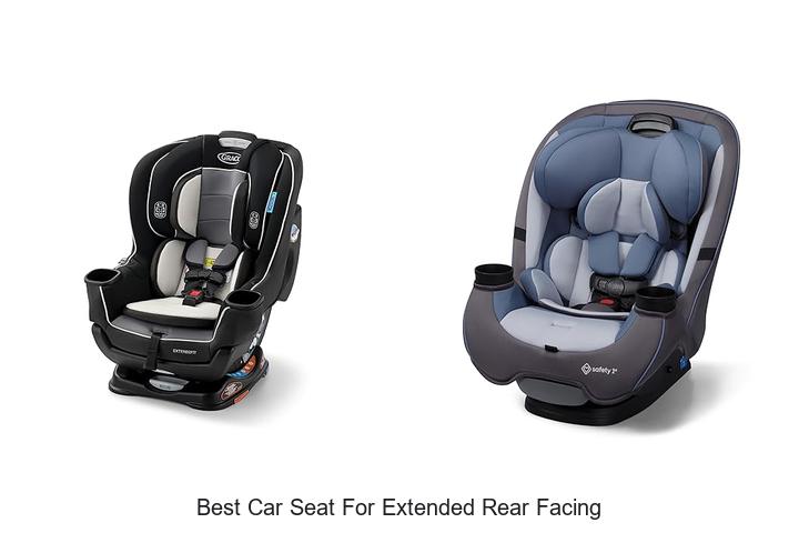 Top 15 Best Car Seat For Extended Rear Facing Revealed!