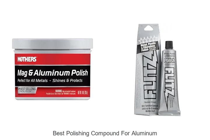 Top 15 Best Polishing Compound For Aluminum You Must Try!
