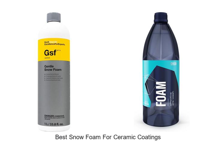 Top 15 Best Snow Foam For Ceramic Coatings Revealed!