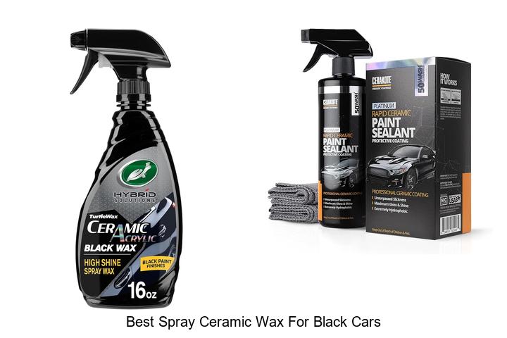Top 12 Best Spray Ceramic Wax For Black Cars Revealed!