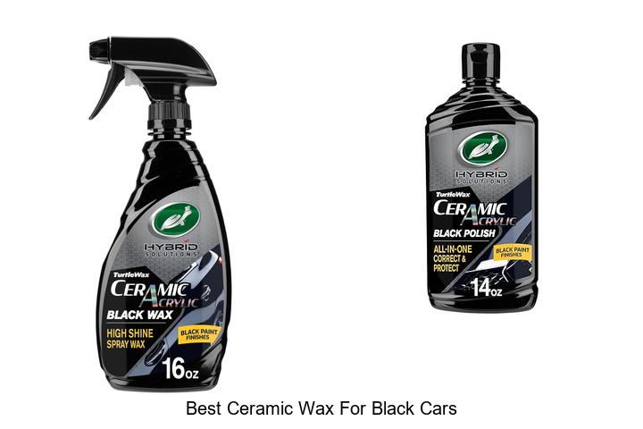 Top 15 Best Ceramic Wax for Black Cars That Wow