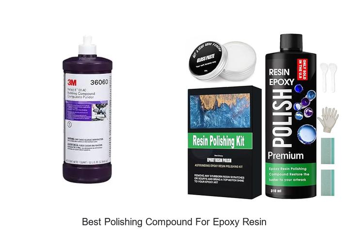 Top 12 Best Polishing Compound for Epoxy Resin Revealed!
