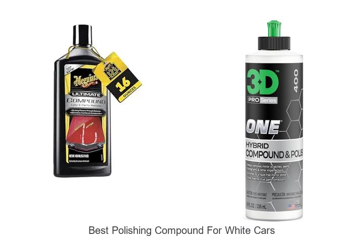 Top 12 Best Polishing Compound for White Cars Revealed!