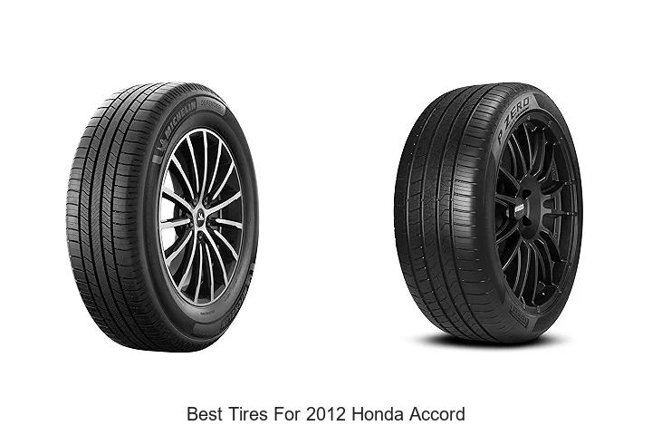 Top 12 Best Tires for 2012 Honda Accord You Must Try Now!