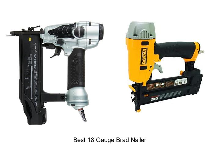 Top 12 Best 18 Gauge Brad Nailer That’ll Blow Your Mind!