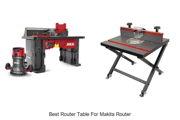Top 12 Best Router Table For Makita Router You Need Now