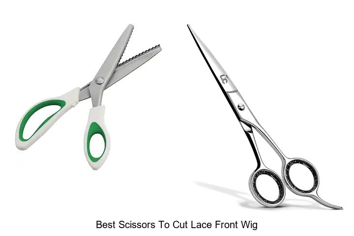 Top 12 Best Scissors To Cut Lace Front Wig Like A Pro!