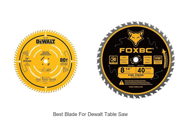 Top 12 Best Blade For Dewalt Table Saw You Must Try Now