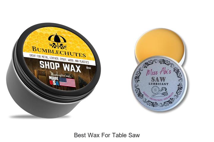 Top 12 Best Wax For Table Saw That Experts Swear By